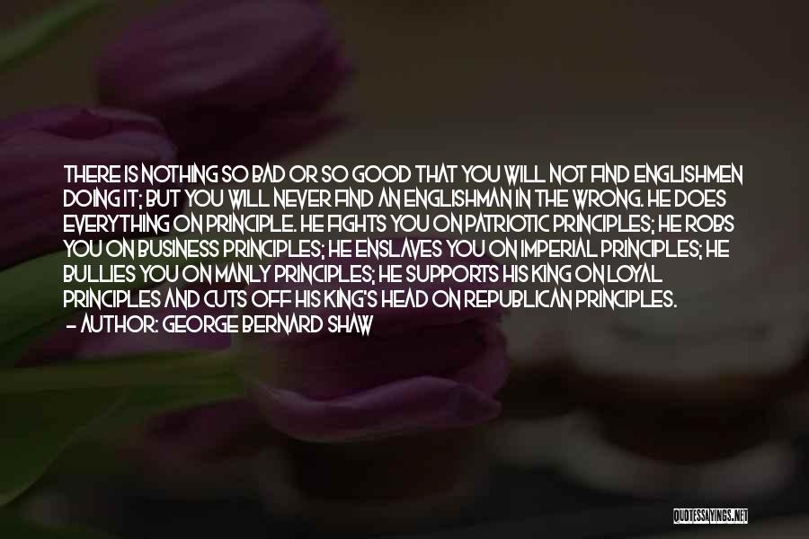 George Bernard Shaw Quotes: There Is Nothing So Bad Or So Good That You Will Not Find Englishmen Doing It; But You Will Never