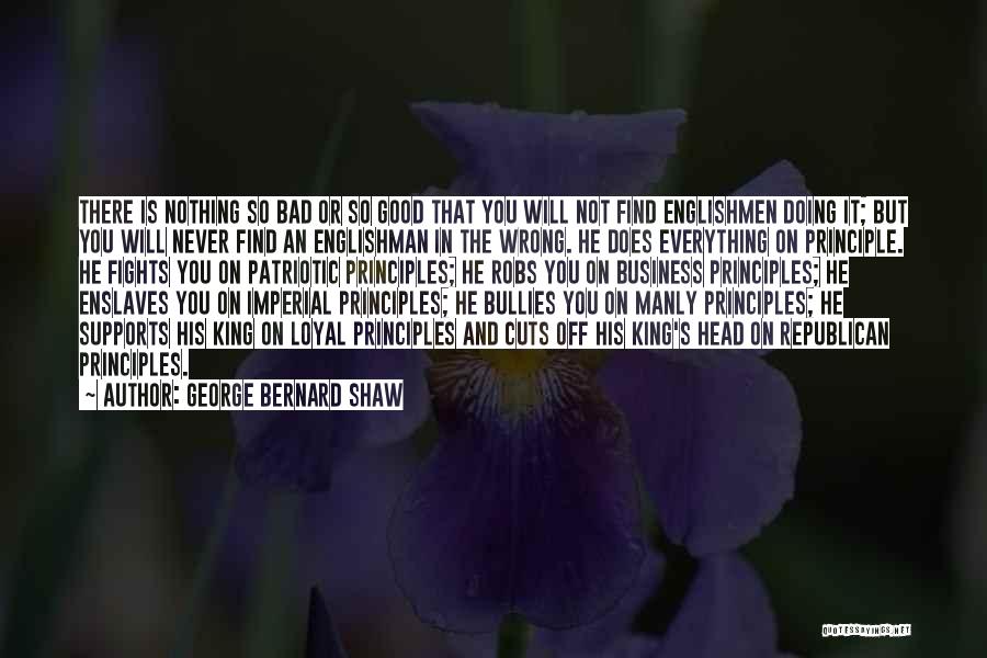 George Bernard Shaw Quotes: There Is Nothing So Bad Or So Good That You Will Not Find Englishmen Doing It; But You Will Never