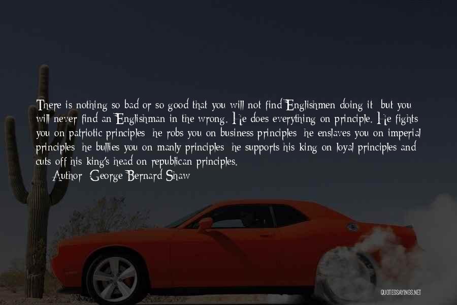 George Bernard Shaw Quotes: There Is Nothing So Bad Or So Good That You Will Not Find Englishmen Doing It; But You Will Never