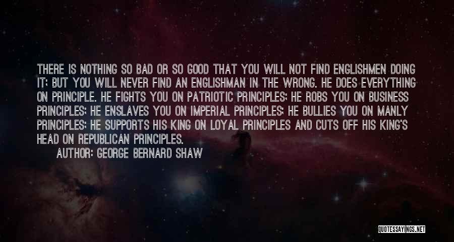 George Bernard Shaw Quotes: There Is Nothing So Bad Or So Good That You Will Not Find Englishmen Doing It; But You Will Never