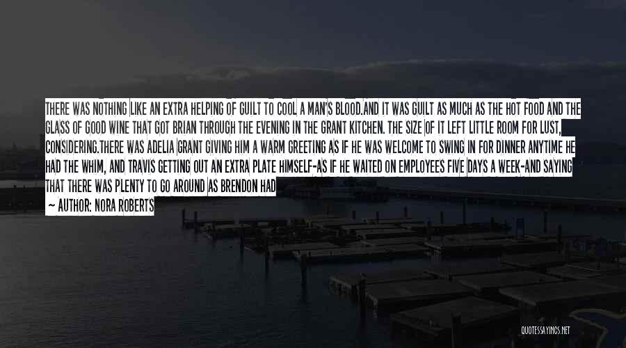 Nora Roberts Quotes: There Was Nothing Like An Extra Helping Of Guilt To Cool A Man's Blood.and It Was Guilt As Much As