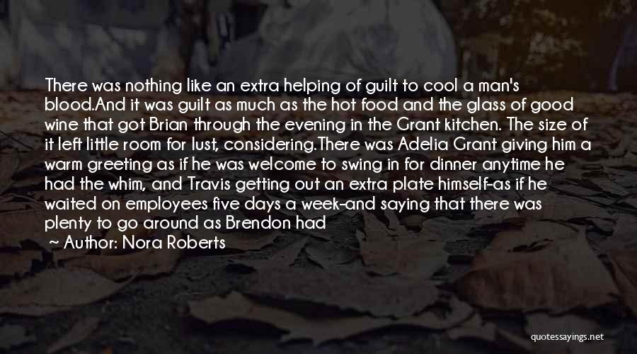 Nora Roberts Quotes: There Was Nothing Like An Extra Helping Of Guilt To Cool A Man's Blood.and It Was Guilt As Much As
