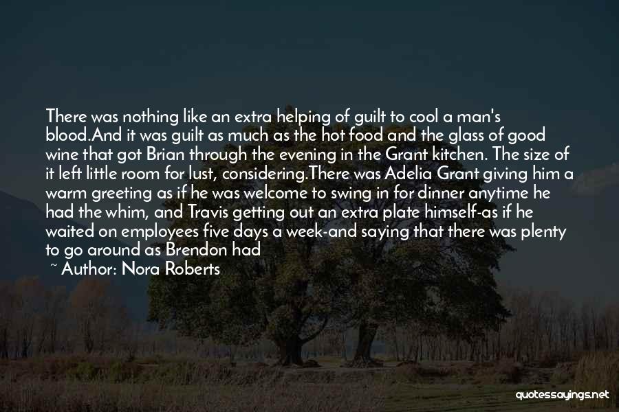 Nora Roberts Quotes: There Was Nothing Like An Extra Helping Of Guilt To Cool A Man's Blood.and It Was Guilt As Much As