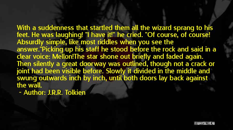 J.R.R. Tolkien Quotes: With A Suddenness That Startled Them All The Wizard Sprang To His Feet. He Was Laughing! I Have It! He