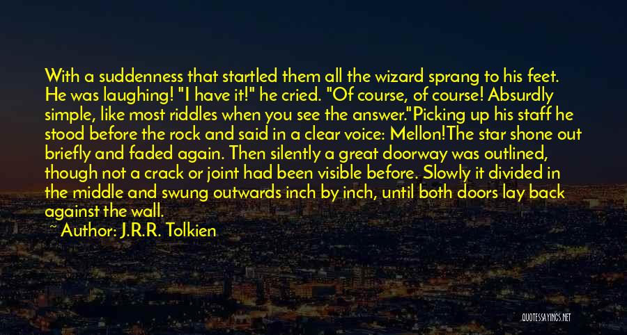 J.R.R. Tolkien Quotes: With A Suddenness That Startled Them All The Wizard Sprang To His Feet. He Was Laughing! I Have It! He