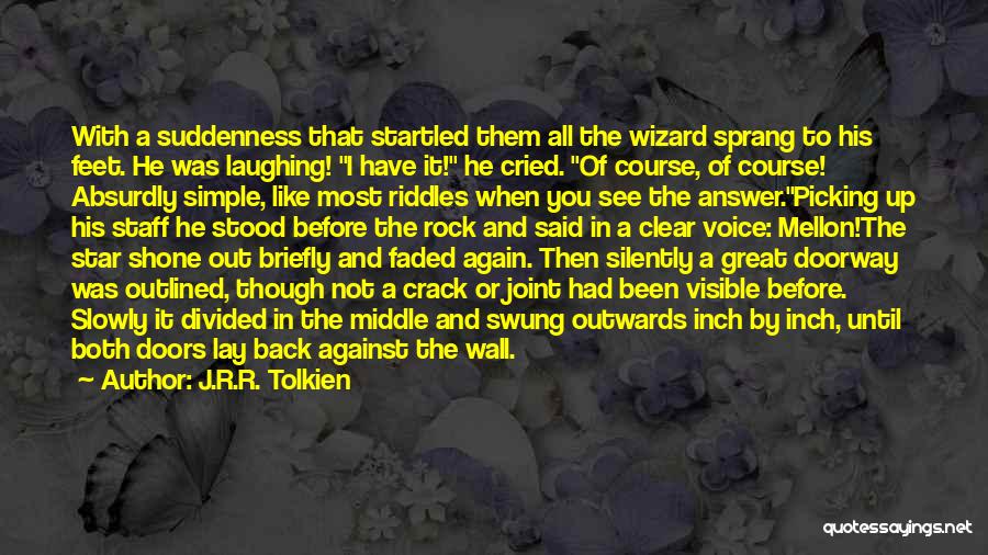 J.R.R. Tolkien Quotes: With A Suddenness That Startled Them All The Wizard Sprang To His Feet. He Was Laughing! I Have It! He