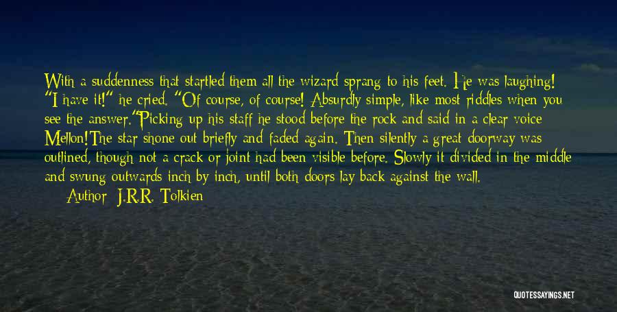 J.R.R. Tolkien Quotes: With A Suddenness That Startled Them All The Wizard Sprang To His Feet. He Was Laughing! I Have It! He