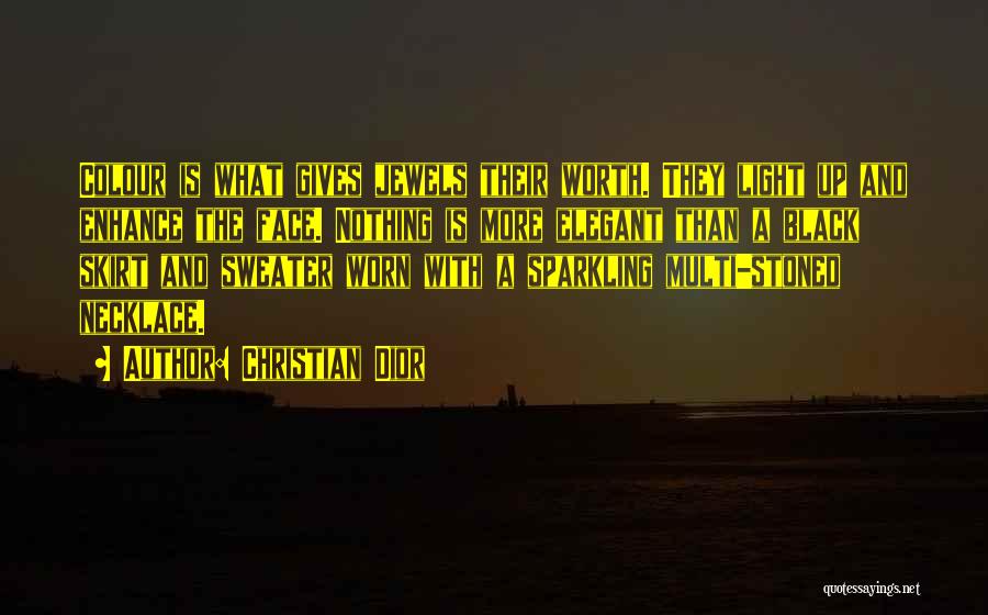 Christian Dior Quotes: Colour Is What Gives Jewels Their Worth. They Light Up And Enhance The Face. Nothing Is More Elegant Than A