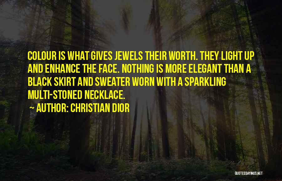 Christian Dior Quotes: Colour Is What Gives Jewels Their Worth. They Light Up And Enhance The Face. Nothing Is More Elegant Than A
