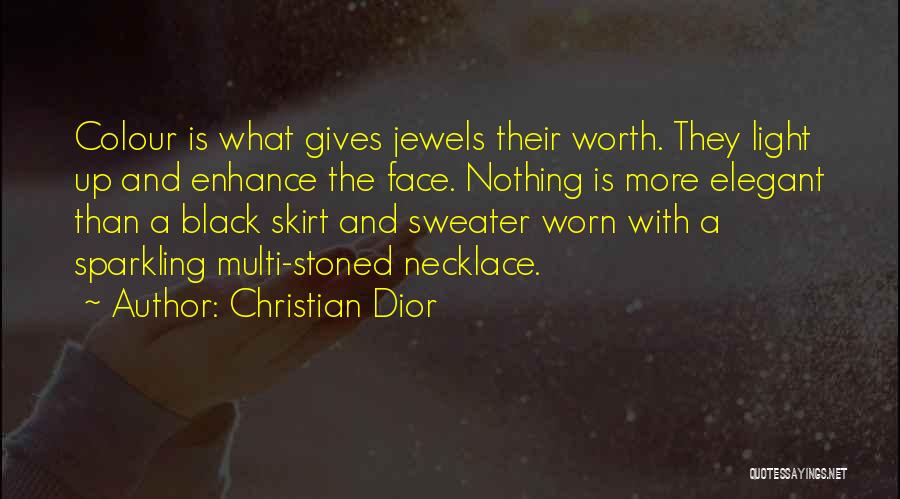 Christian Dior Quotes: Colour Is What Gives Jewels Their Worth. They Light Up And Enhance The Face. Nothing Is More Elegant Than A