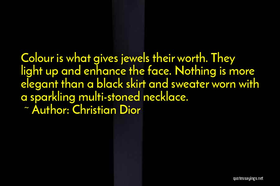 Christian Dior Quotes: Colour Is What Gives Jewels Their Worth. They Light Up And Enhance The Face. Nothing Is More Elegant Than A