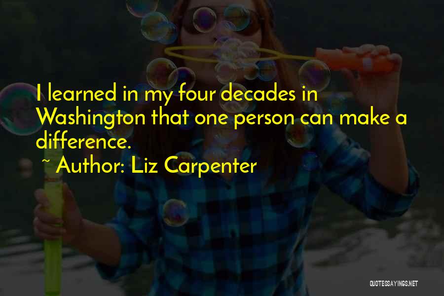 Liz Carpenter Quotes: I Learned In My Four Decades In Washington That One Person Can Make A Difference.