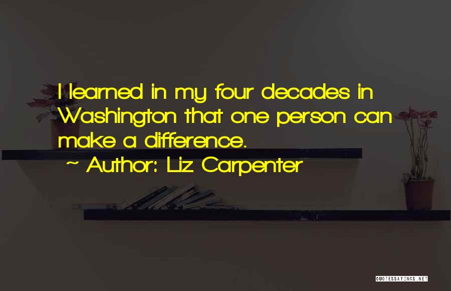 Liz Carpenter Quotes: I Learned In My Four Decades In Washington That One Person Can Make A Difference.