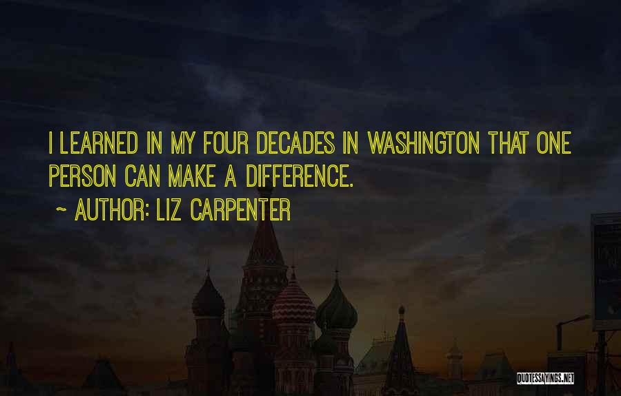 Liz Carpenter Quotes: I Learned In My Four Decades In Washington That One Person Can Make A Difference.