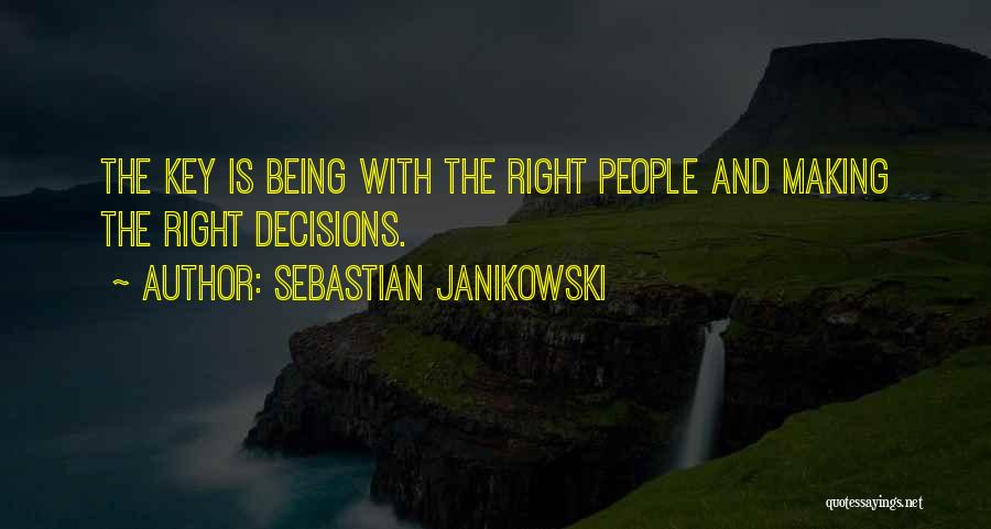Sebastian Janikowski Quotes: The Key Is Being With The Right People And Making The Right Decisions.