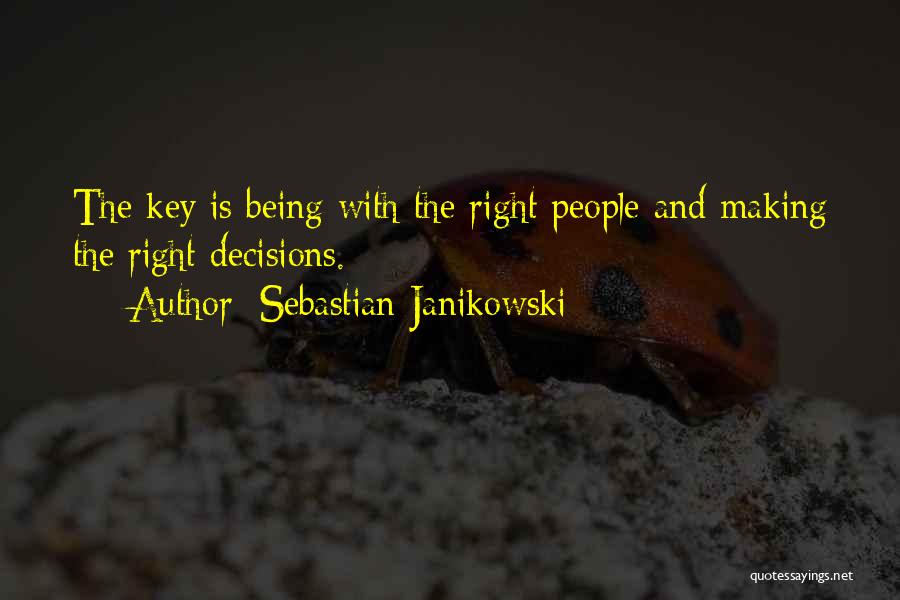 Sebastian Janikowski Quotes: The Key Is Being With The Right People And Making The Right Decisions.
