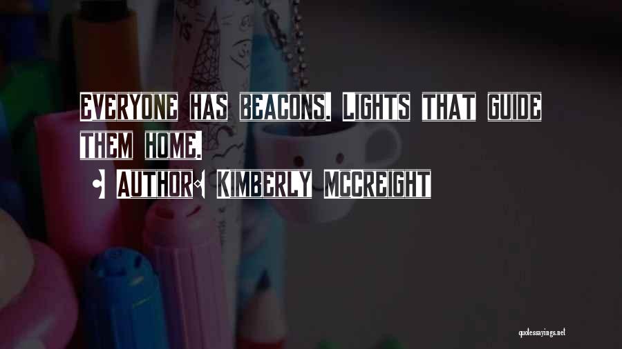 Kimberly McCreight Quotes: Everyone Has Beacons. Lights That Guide Them Home.