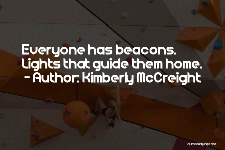 Kimberly McCreight Quotes: Everyone Has Beacons. Lights That Guide Them Home.