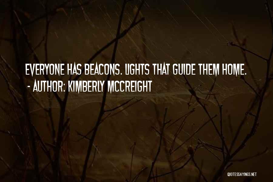 Kimberly McCreight Quotes: Everyone Has Beacons. Lights That Guide Them Home.