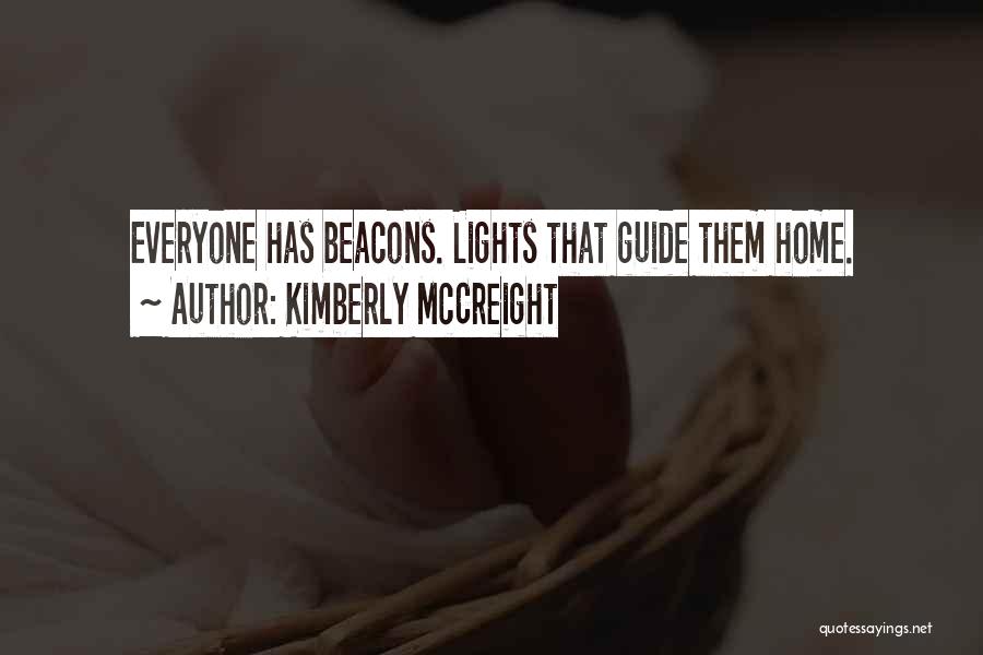 Kimberly McCreight Quotes: Everyone Has Beacons. Lights That Guide Them Home.