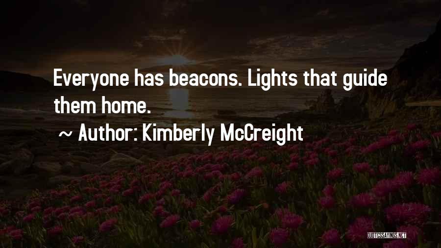 Kimberly McCreight Quotes: Everyone Has Beacons. Lights That Guide Them Home.