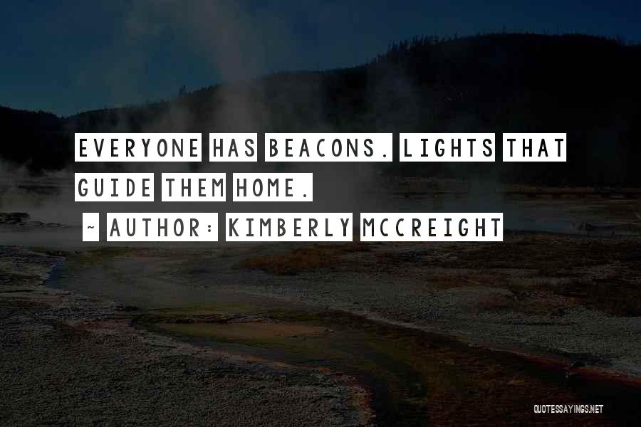 Kimberly McCreight Quotes: Everyone Has Beacons. Lights That Guide Them Home.