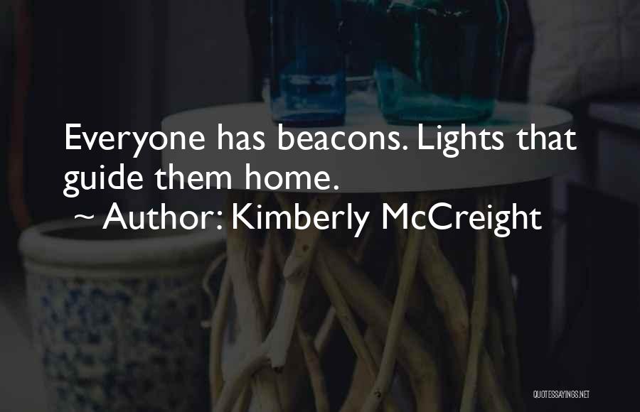 Kimberly McCreight Quotes: Everyone Has Beacons. Lights That Guide Them Home.