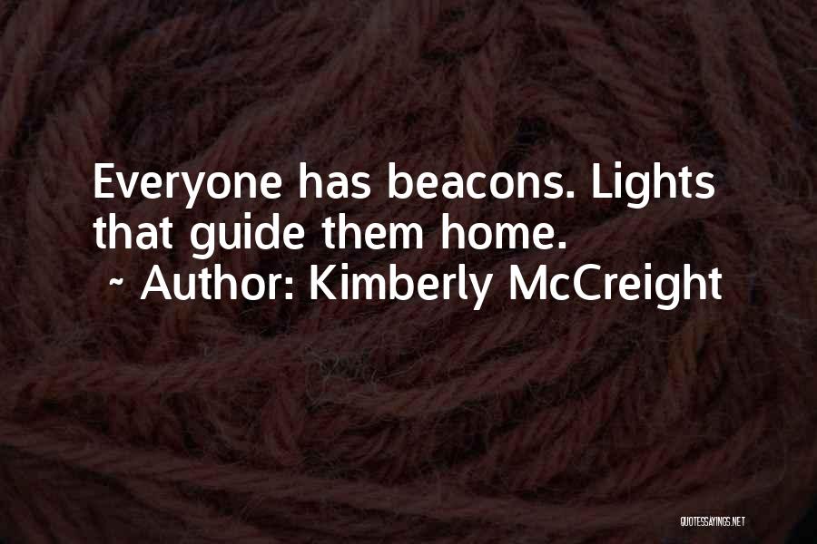 Kimberly McCreight Quotes: Everyone Has Beacons. Lights That Guide Them Home.