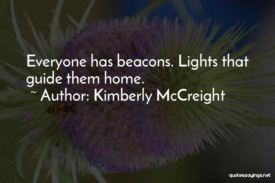 Kimberly McCreight Quotes: Everyone Has Beacons. Lights That Guide Them Home.