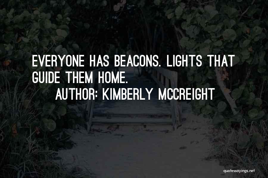 Kimberly McCreight Quotes: Everyone Has Beacons. Lights That Guide Them Home.