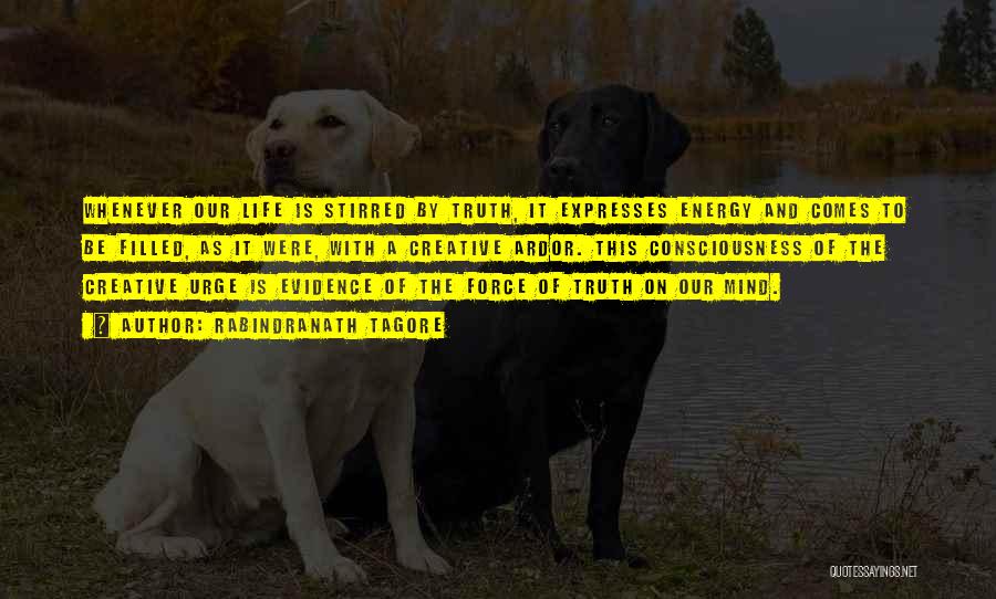 Rabindranath Tagore Quotes: Whenever Our Life Is Stirred By Truth, It Expresses Energy And Comes To Be Filled, As It Were, With A