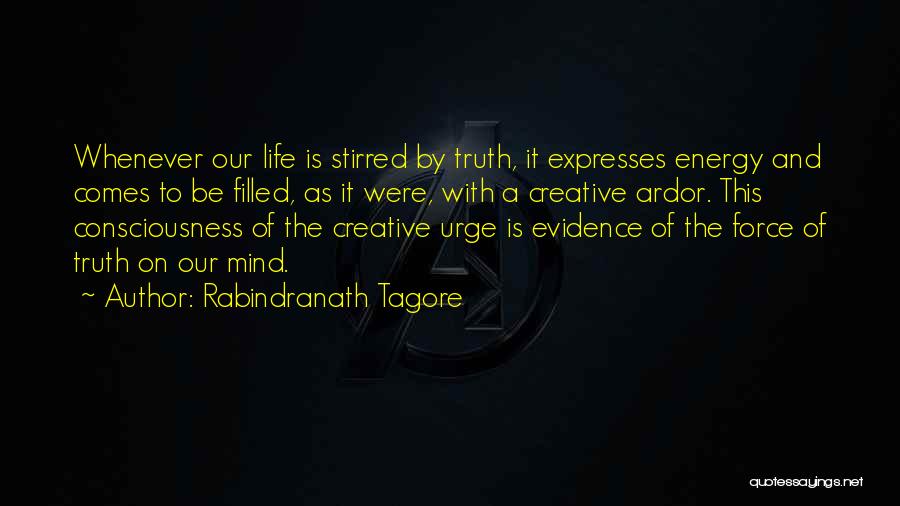 Rabindranath Tagore Quotes: Whenever Our Life Is Stirred By Truth, It Expresses Energy And Comes To Be Filled, As It Were, With A