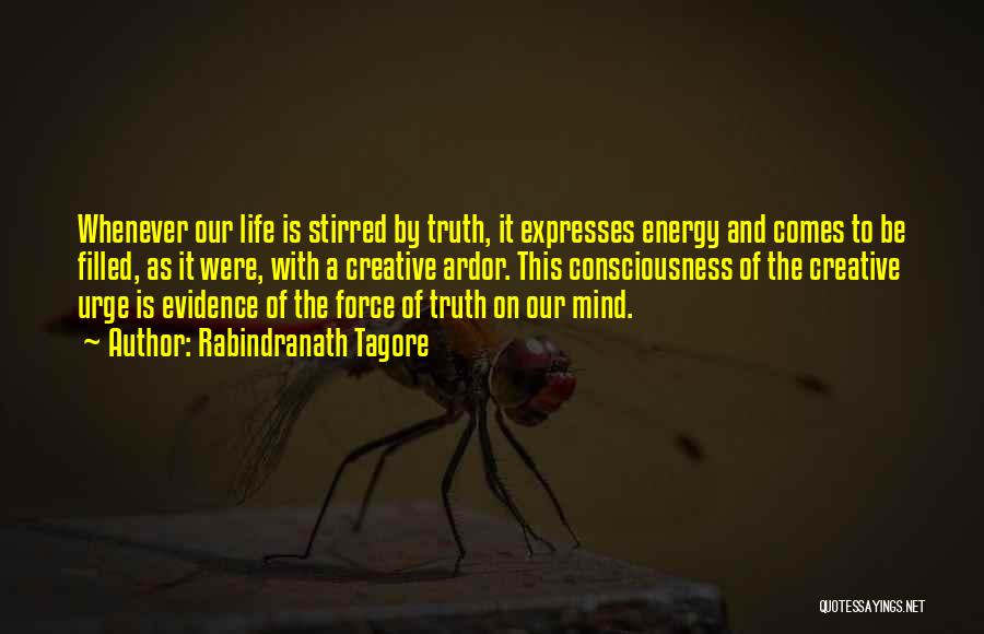 Rabindranath Tagore Quotes: Whenever Our Life Is Stirred By Truth, It Expresses Energy And Comes To Be Filled, As It Were, With A