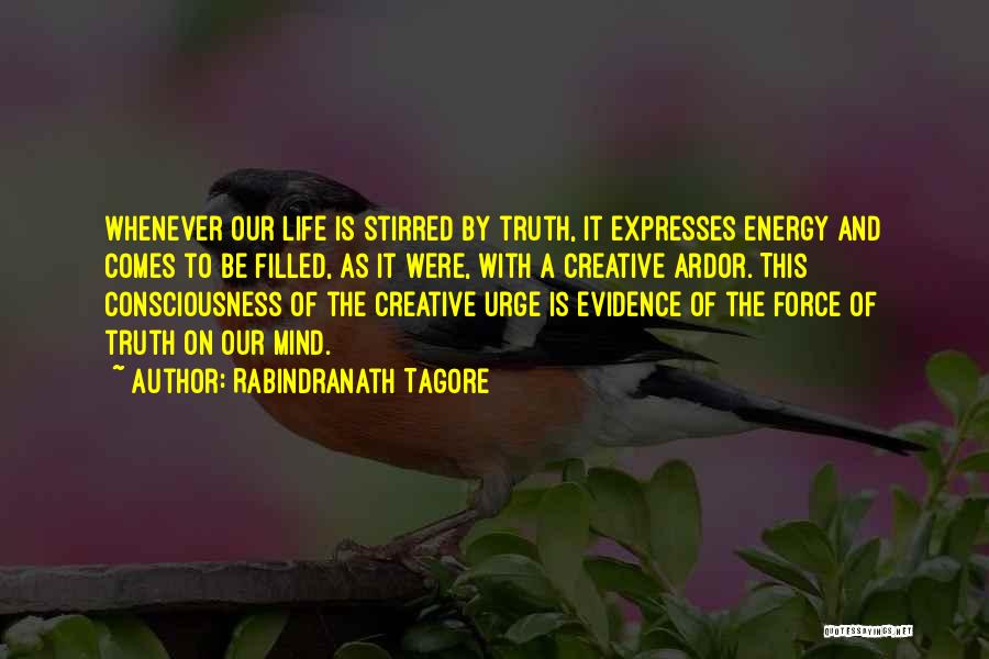 Rabindranath Tagore Quotes: Whenever Our Life Is Stirred By Truth, It Expresses Energy And Comes To Be Filled, As It Were, With A