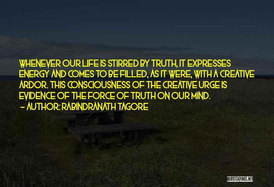 Rabindranath Tagore Quotes: Whenever Our Life Is Stirred By Truth, It Expresses Energy And Comes To Be Filled, As It Were, With A