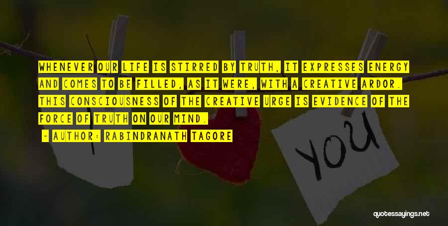 Rabindranath Tagore Quotes: Whenever Our Life Is Stirred By Truth, It Expresses Energy And Comes To Be Filled, As It Were, With A