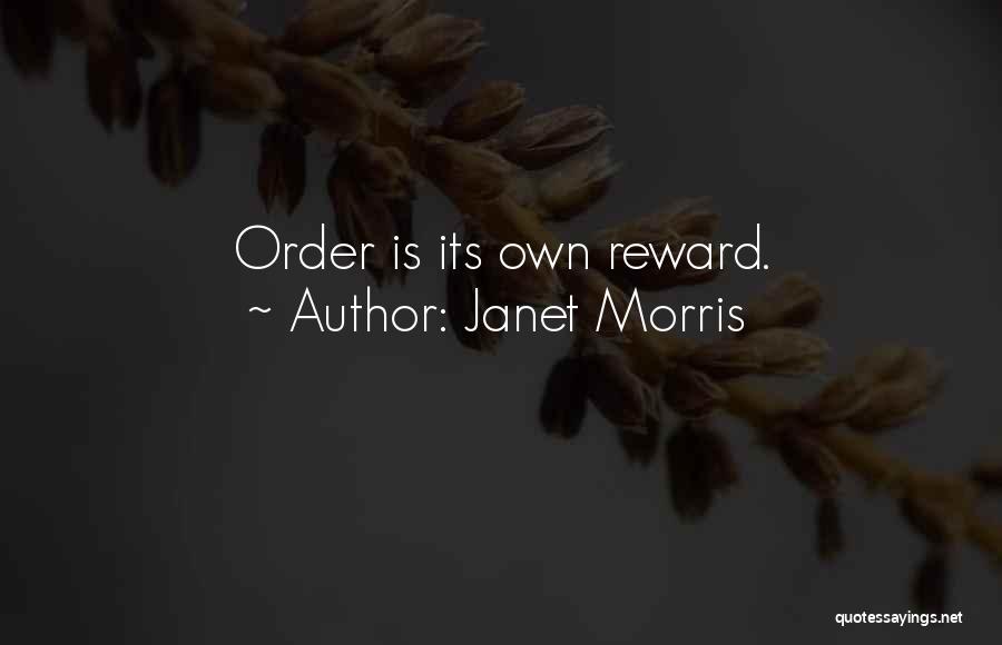 Janet Morris Quotes: Order Is Its Own Reward.