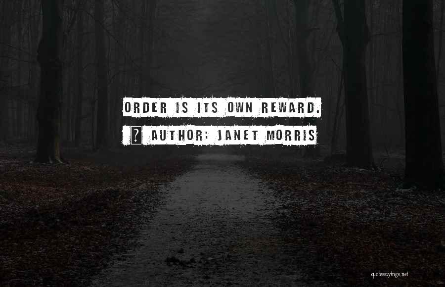 Janet Morris Quotes: Order Is Its Own Reward.