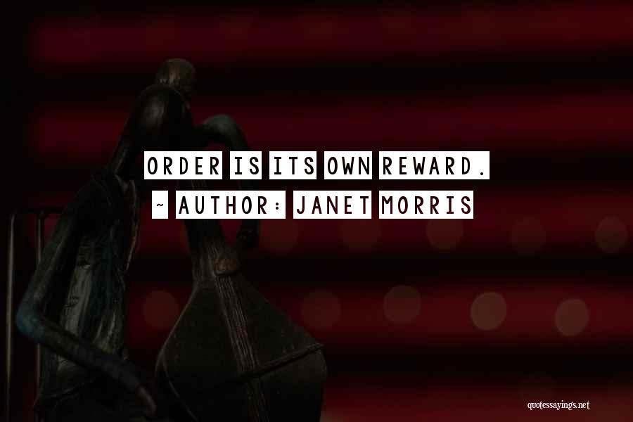 Janet Morris Quotes: Order Is Its Own Reward.