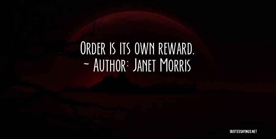 Janet Morris Quotes: Order Is Its Own Reward.