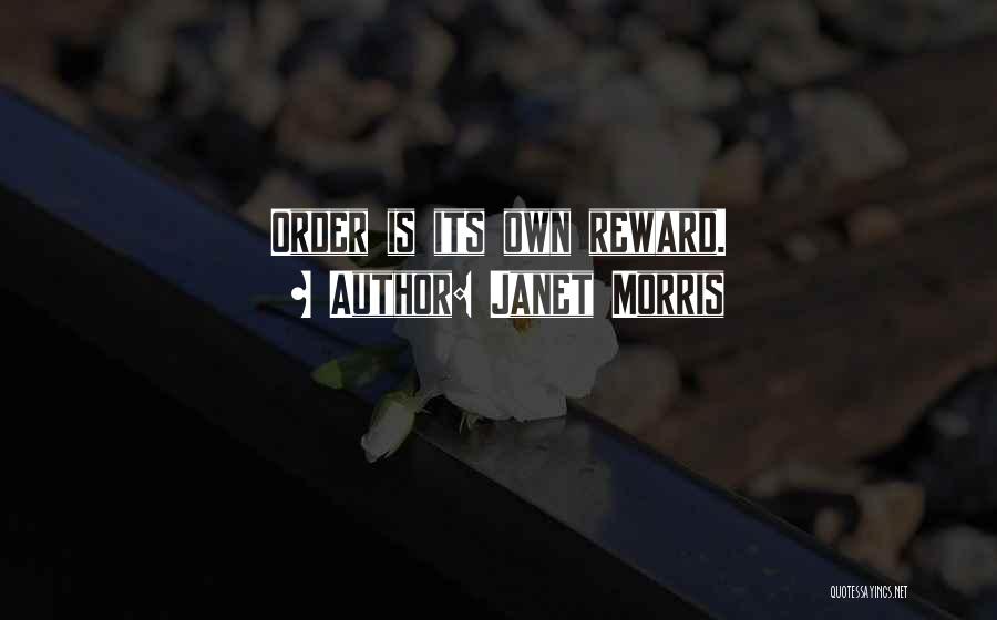 Janet Morris Quotes: Order Is Its Own Reward.