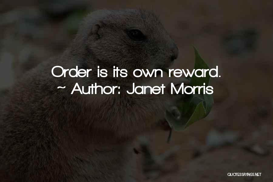 Janet Morris Quotes: Order Is Its Own Reward.