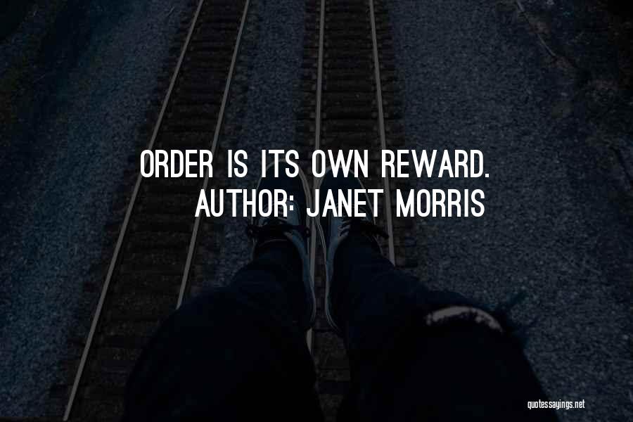 Janet Morris Quotes: Order Is Its Own Reward.