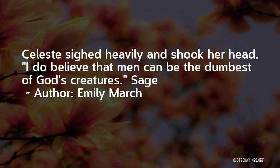 Emily March Quotes: Celeste Sighed Heavily And Shook Her Head. I Do Believe That Men Can Be The Dumbest Of God's Creatures. Sage