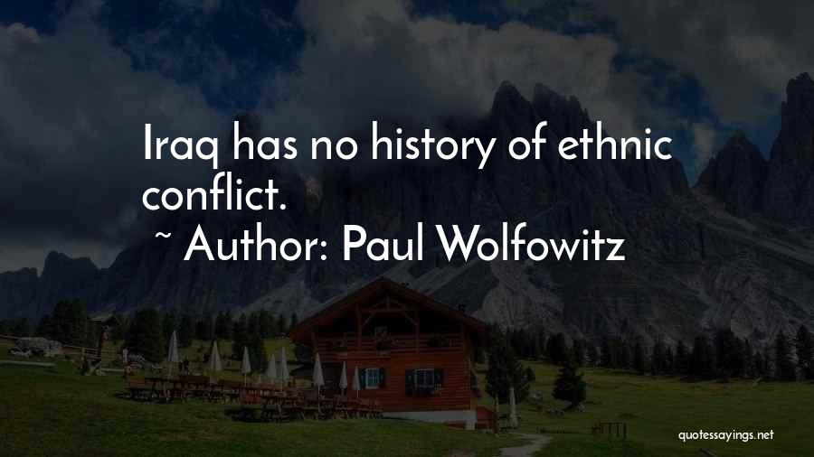 Paul Wolfowitz Quotes: Iraq Has No History Of Ethnic Conflict.