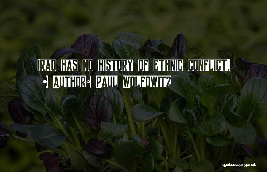 Paul Wolfowitz Quotes: Iraq Has No History Of Ethnic Conflict.