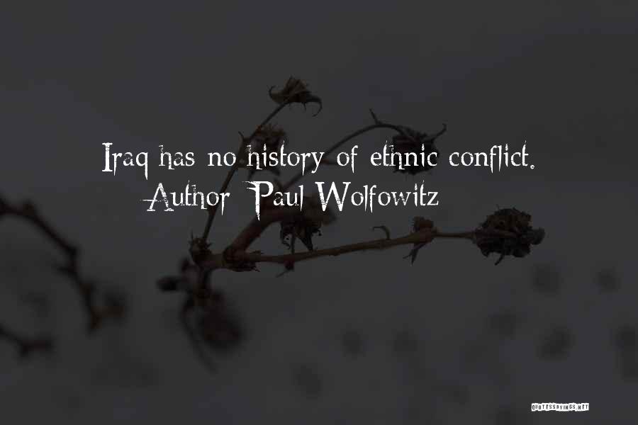 Paul Wolfowitz Quotes: Iraq Has No History Of Ethnic Conflict.