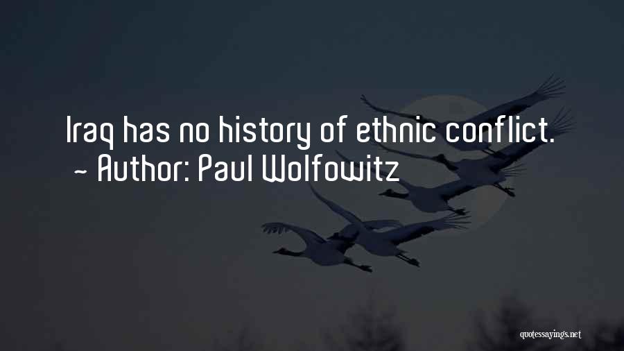 Paul Wolfowitz Quotes: Iraq Has No History Of Ethnic Conflict.