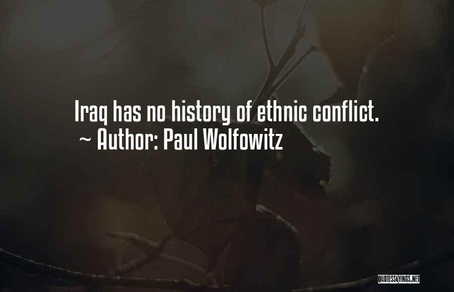 Paul Wolfowitz Quotes: Iraq Has No History Of Ethnic Conflict.