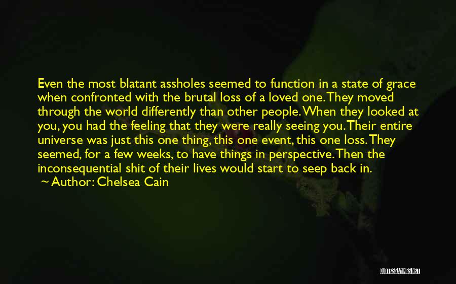 Chelsea Cain Quotes: Even The Most Blatant Assholes Seemed To Function In A State Of Grace When Confronted With The Brutal Loss Of